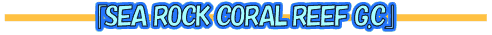 SEA ROCK CORAL REEF G.C.
